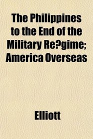 The Philippines to the End of the Military Regime; America Overseas