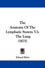The Anatomy Of The Lymphatic System V2: The Lung (1875)