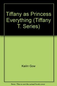 Tiffany as Princess Everything (Tiffany T. Series)