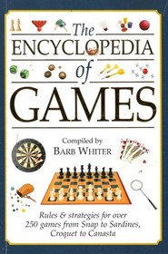 The Encyclopedia of Games: Rules & strategies for over 250 games from Snap to Sardines, Croquet to Canasta