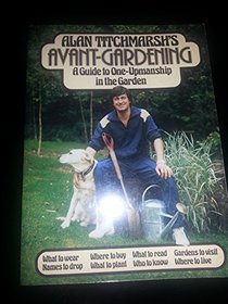 Alan Titchmarsh's Avant-Gardening: A Guide to One-Upmanship in the Garden