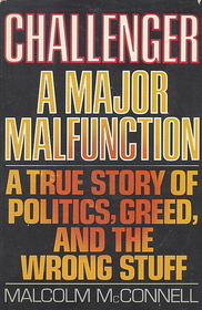 Challenger: A Major Malfunction: A True Story of Politics, Greed, and the Wrong Stuff