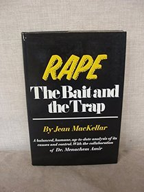 Rape: The Bait and the Trap : A Balanced, Humane, Up-To-Date Analysis of Its Causes and Control