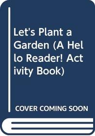 Let's Plant a Garden (A Hello Reader! Activity Book)