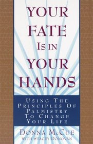 Your Fate Is in Your Hands : Using the Principles of Palmistry to Change Your Life