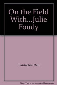 On the Field With...Julie Foudy (Matt Christopher Sports Biographies)