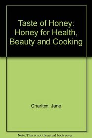 Taste of Honey: Honey for Health, Beauty and Cooking