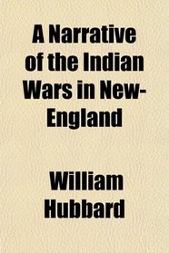 A Narrative of the Indian Wars in New-England