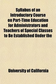 Syllabus of an Introductory Course on Part-Time Education for Administrators and Teachers of Special Classes to Be Established Under the