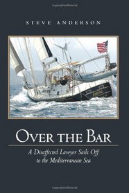 Over The Bar: A Disaffected Lawyer Sails Off To The Mediterranean Sea