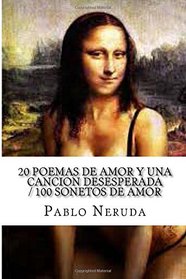 20 Poemas De Amor y Una Cancion Desesperada / 100 Sonetos De Amor (Spanish Edition)