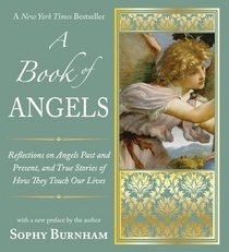A Book of Angels: Reflections on Angels Past and Present,and True Stories of How They Touch Our Lives