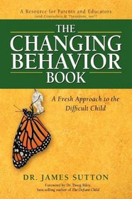 The Changing Behavior Book: A Fresh Approach to the Difficult Child