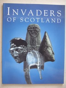 Invaders of Scotland: An introduction to the archaeology of the Romans, Scots, Angles and Vikings, highlighting the monuments in the care of the Scottish ministers