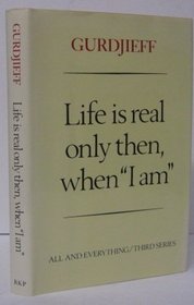 ALL AND EVERYTHING: LIFE IS REAL ONLY THEN, WHEN 