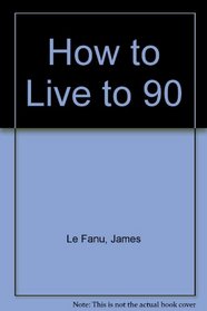 How to Live to 90 (With a Bit of Luck)