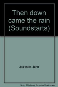 Then down came the rain (Soundstarts)
