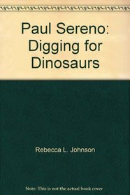 Paul Sereno: Digging for Dinosaurs (National Geographic Reading Expeditions)