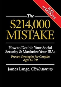 The $214,000 Mistake: How to Double Your Social Security & Maximize Your IRAs