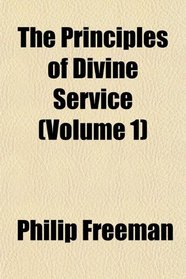 The Principles of Divine Service (Volume 1)