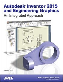 Autodesk Inventor 2015 and Engineering Graphics: An Integrated Approach