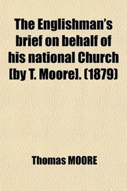 The Englishman's brief on behalf of his national Church [by T. Moore]. (1879)