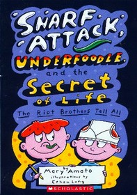 Snarf Attack, Underfoodle, and the Secret of Life: The Riot Brothers Tell All (Riot Brothers, Bk 1)