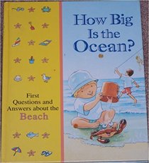 How Big Is the Ocean? First Questions and Answers About the Beach (Time Life's Library of First Questions and Answers)