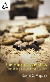 The Horrors We Bless: Rethinking the Just-war Legacy (Facets Series)