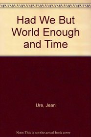 Had We But World Enough And Time