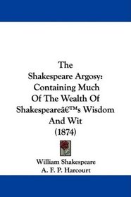The Shakespeare Argosy: Containing Much Of The Wealth Of Shakespeare's Wisdom And Wit (1874)