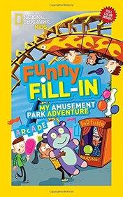 National Geographic Kids Funny Fill-in: My Amusement Park Adventure (NG Kids Funny Fill In)
