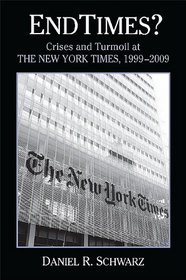 Endtimes?: Crises and Turmoil at the New York Times, 1999-2009 (Excelsior Editions)