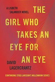 The Girl Who Takes an Eye for an Eye: A Lisbeth Salander novel, continuing Stieg Larsson's Millennium Series
