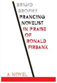 Prancing Novelist: In Praise of Ronald Firbank (Scholarly Series)