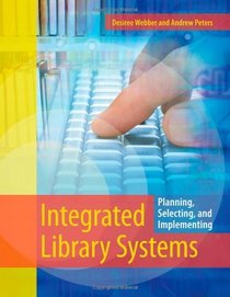 Integrated Library Systems: Planning, Selecting, and Implementing