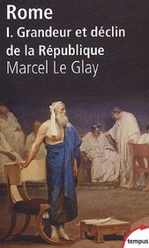 Rome : Tome 1, Grandeur et dclin de la Rpublique (French edition)