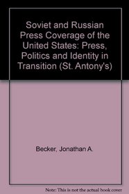 Soviet and Russian Press Coverage of the United States : Press, Politics and Identity in Transition (St. Antony's)