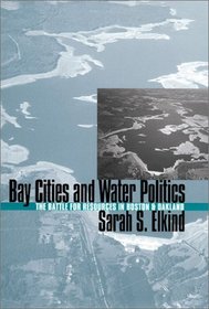 Bay Cities and Water Politics: The Battle for Resources in Boston and Oakland (Development of Western Resources)