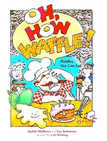 Oh, How Waffle!: Riddles You Can Eat