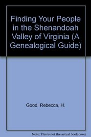 Finding Your People in the Shenandoah Valley of Virginia, Fourth Edition: A Genealogical Guide