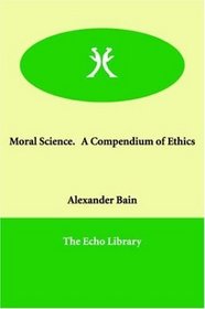 Moral Science.   A Compendium of Ethics