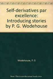 Self-derivatives par excellence: Introducing stories by P. G. Wodehouse