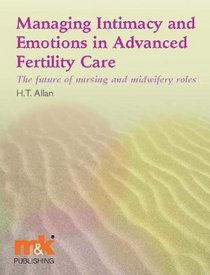 Managing Intimacy and Emotions in Advanced Fertility Care: The Future of Nursing and Midwifery Roles