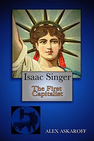 Isaac Singer: The First Capitalist