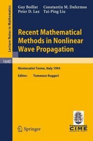 Recent Mathematical Methods in Nonlinear Wave Propagation: Lectures given at the 1st Session of the Centro Internazionale Matematico Estivo (C.I.M.E.), ... Mathematics / Fondazione C.I.M.E., Firenze)