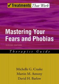 Mastering Your Fears and Phobias: Therapist Guide (Treatments That Work)