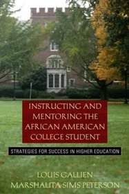 Instructing and Mentoring the African American College Student : Strategies for Success in Higher Education