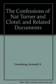 The Confessions of Nat Turner and Clotel: and Related Documents