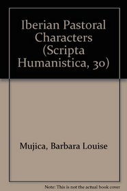 Iberian Pastoral Characters (Scripta Humanistica, 30)